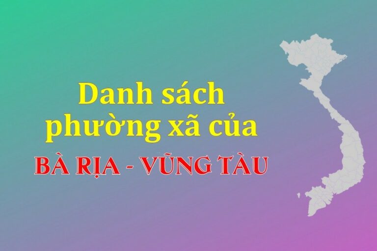 Danh sách phường xã Bà Rịa - Vũng Tàu (update 2021)
