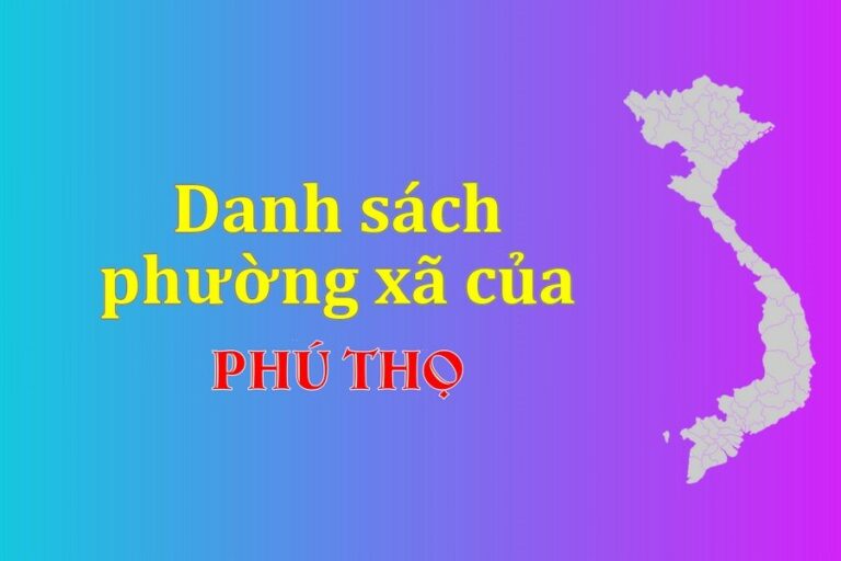 Danh sách phường xã Phú Thọ (update 2021)