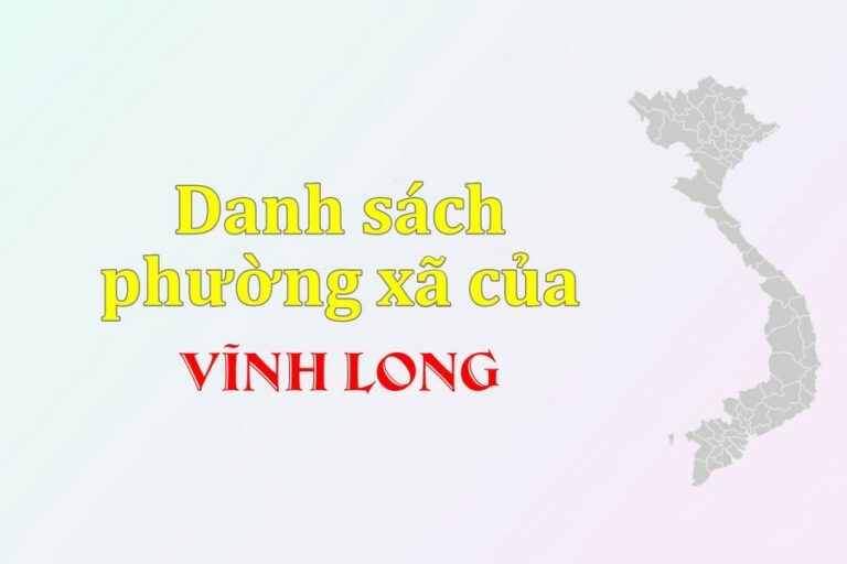 Danh sách phường xã Vĩnh Long (update 2021)